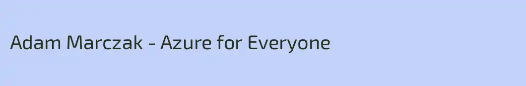 Adam Marczak - Azure for Everyone